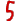 5